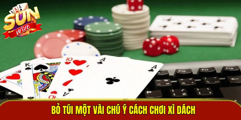 Bỏ túi một vài chú ý cách chơi xì dách 