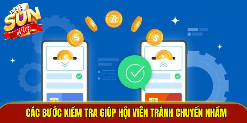 Các bước kiểm tra giúp hội viên tránh chuyển nhầm 