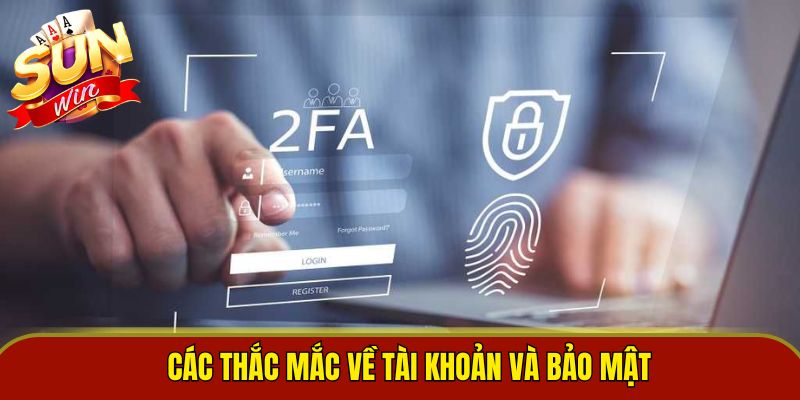 Các thắc mắc về tài khoản và bảo mật 