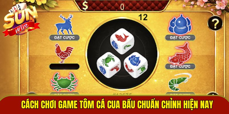 Cách chơi game tôm cá cua bầu chuẩn chỉnh hiện nay