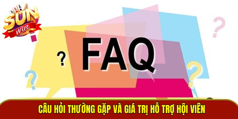 Câu hỏi thường gặp và giá trị hỗ trợ hội viên