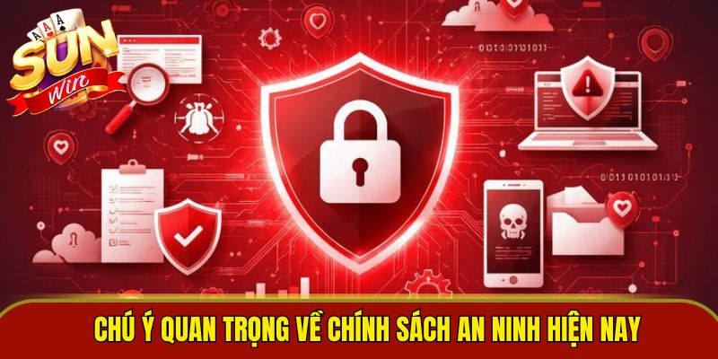 Chú ý quan trọng về chính sách an ninh hiện nay