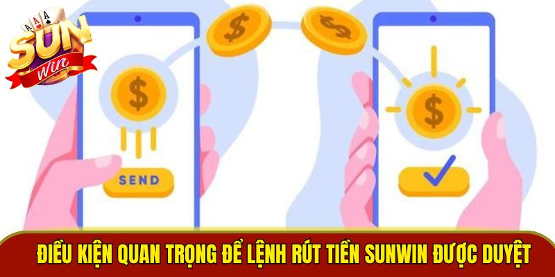 Điều kiện quan trọng để lệnh rút tiền Sunwin được duyệt