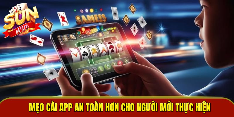 Mẹo cài app an toàn hơn cho người mới thực hiện