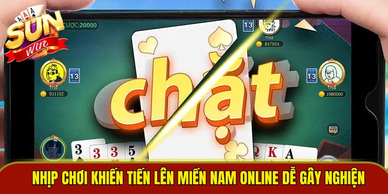 Nhịp chơi khiến tiến lên miền Nam online dễ gây nghiện 