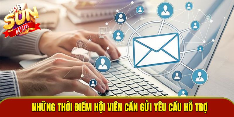 Những thời điểm hội viên cần gửi yêu cầu hỗ trợ