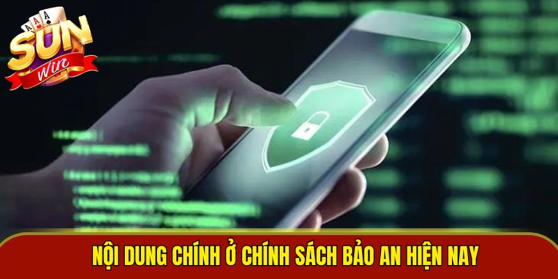 Nội dung chính ở chính sách bảo an hiện nay