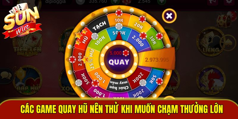 Các game quay hũ nên thử khi muốn chạm thưởng lớn