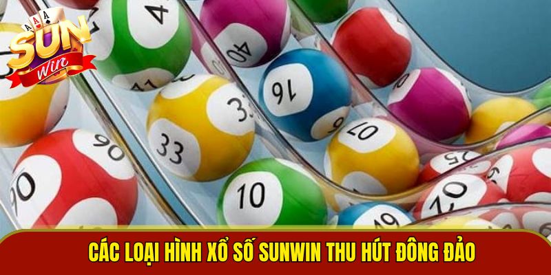 Các loại hình xổ số Sunwin thu hút đông đảo