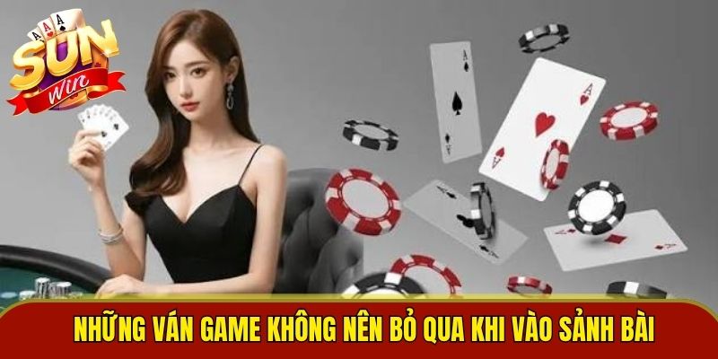 Những ván game không nên bỏ qua khi vào sảnh bài